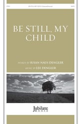 Be Still, My Child SATB choral sheet music cover